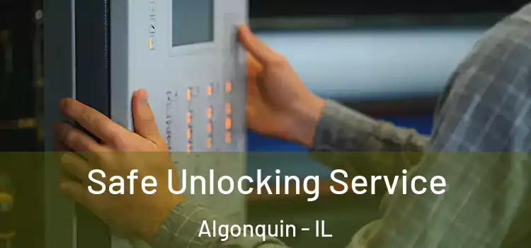 Safe Unlocking Service Algonquin - IL
